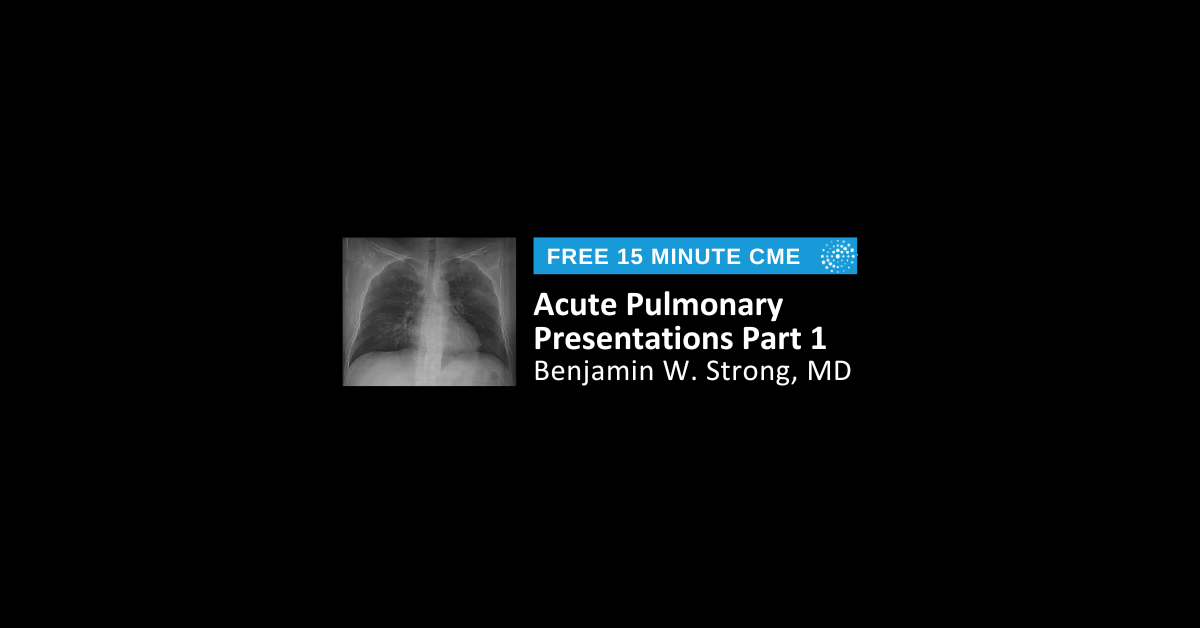 Acute Pulmonary Presentations Part 1