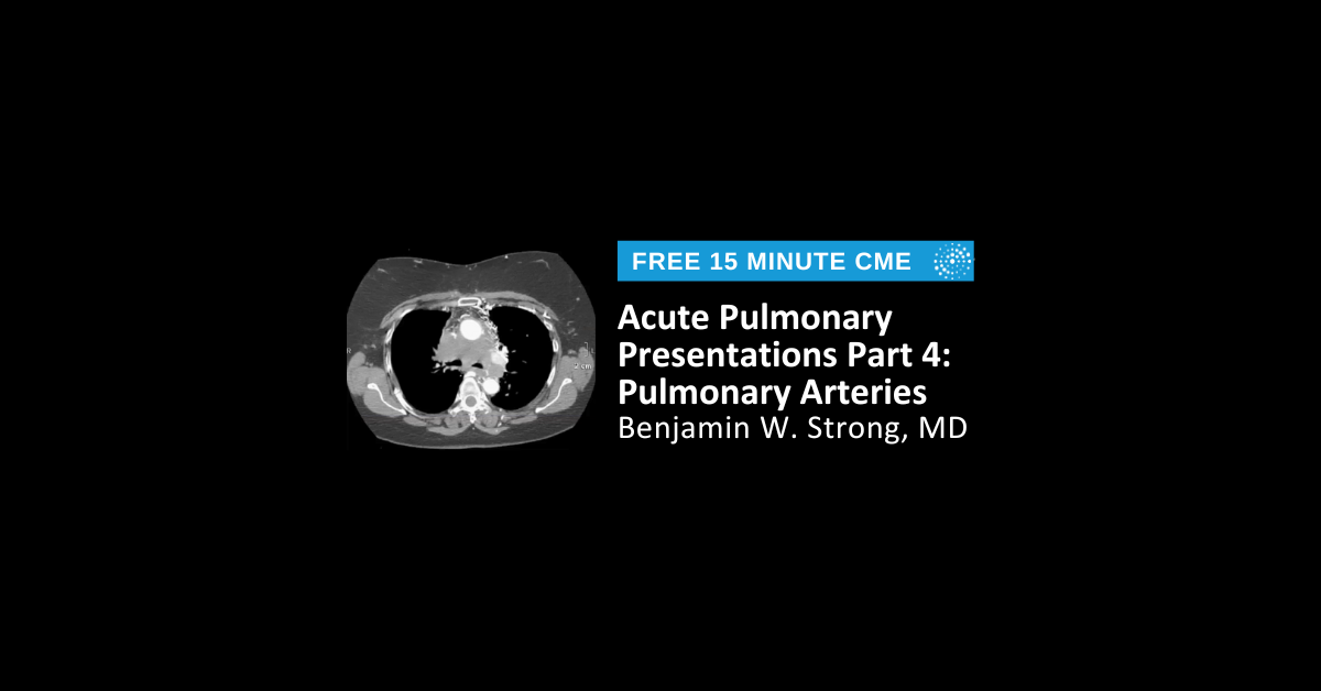 Acute Pulmonary Presentations Part 4: Pulmonary Arteries