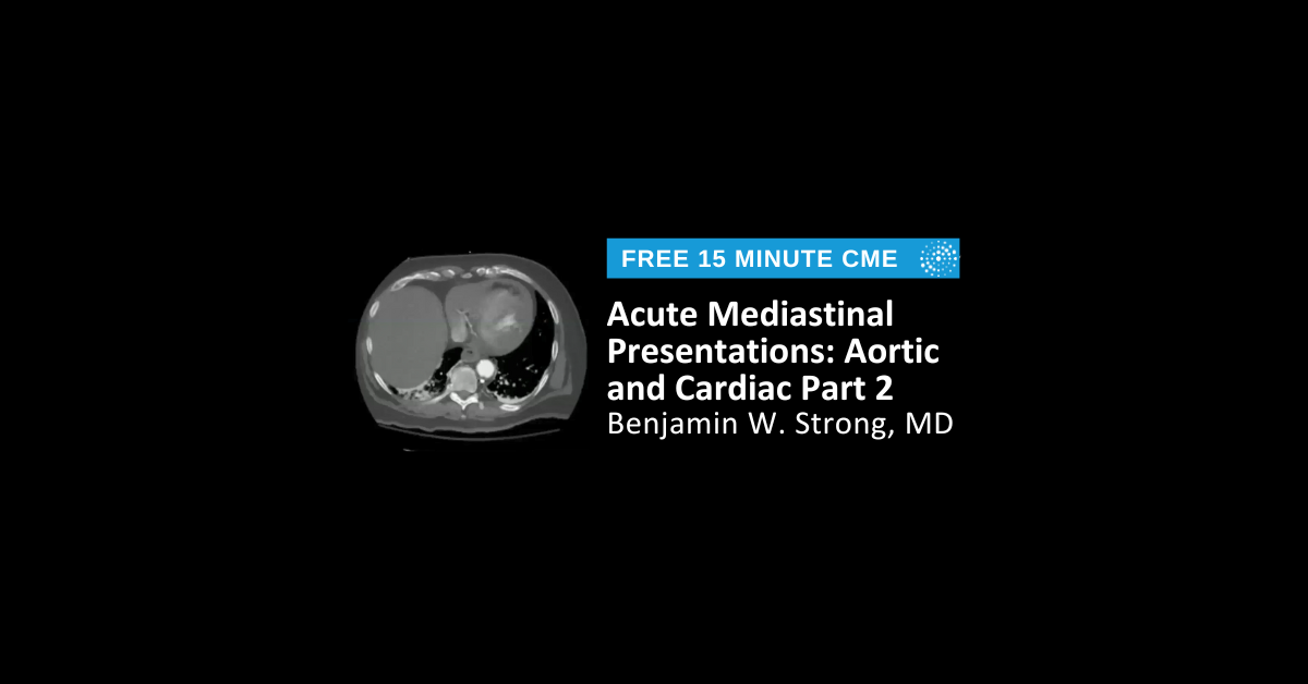 Acute Mediastinal Presentations: Aortic and Cardiac Part 2