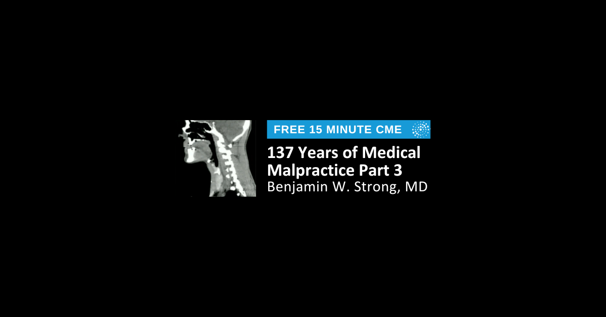 137 Years of Medical Malpractice Part 3