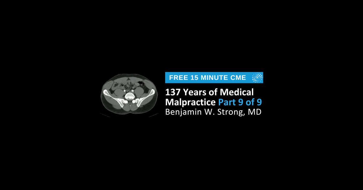 137 Years of Medical Malpractice Part 9 of 9
