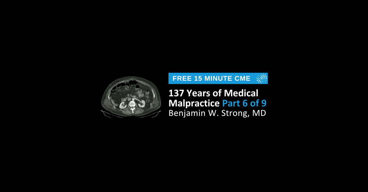 137 Years of Medical Malpractice Part 6 of 9
